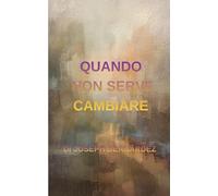 QUANDO NON SERVE CAMBIARE: UN ROMANZO