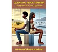 Quando o Amor Termina: Guia para Curar com Dignidade: 4