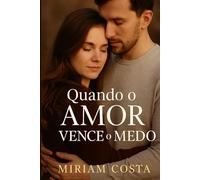 Quando o Amor Vence o Medo