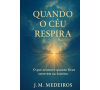 Quando o Céu Respira: O que acontece quando Deus intervém na história