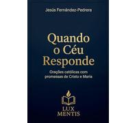 Quando o Céu Responde. Orações católicas com promessas de Cristo e Maria