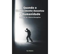 Quando o Conhecimento Assustou a Humanidade: Rejeição da Ciência Disruptiva