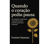 Quando o coração pediu pausa: Da exaustão à esperança - a jornada de quem precisou parar para continuar