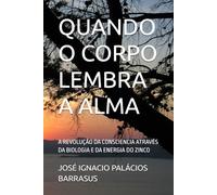 QUANDO O CORPO LEMBRA A ALMA: A REVOLUÇÃO DA CONSCIENCIA ATRAVÉS DA BIOLOGIA E DA ENERGIA DO ZINCO