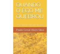 QUANDO O EGO ME QUEBROU: O PREÇO INVISÍVEL DO EGO NOS NEGÓCIOS