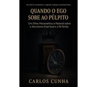 Quando o Ego Sobe ao Púlpito: Um Olhar Psicanalítico e Pastoral sobre o Narcisismo Espiritual e a Fé Ferida