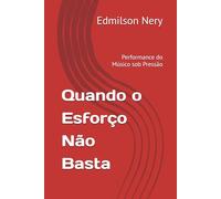 Quando o Esforço Não Basta: Performance do Músico sob Pressão