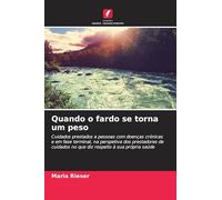 Quando o fardo se torna um peso: Cuidados prestados a pessoas com doenças crónicas e em fase terminal, na perspetiva dos prestadores de cuidados no que diz respeito à sua própria saúde