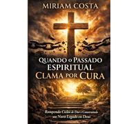 Quando o Passado Espiritual Clama por Cura