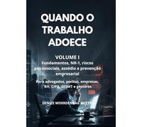 QUANDO O TRABALHO ADOECE VOLUME I: Fundamentos, NR-1, riscos psicossociais, assédio e prevenção empresarial