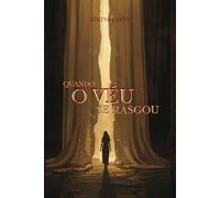 Quando o véu se rasgou: Uma história de ruptura, fé e reencontro com Deus