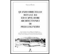 Quando Orbetello aveva le ali ed i capolavori architettonici di Pier Luigi Nervi. Ediz. illustrata