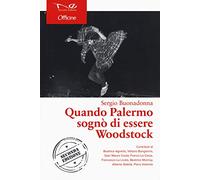 Quando Palermo sognò di essere Woodstock. Nuova ediz.