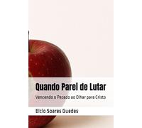 Quando Parei de Lutar: Vencendo o Pecado ao Olhar para Cristo