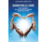 Quando parla il cuore. Poesie sui sentimenti, sulla vita, sulla bellezza, sull'amore, sui sogni e sulle speranze