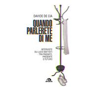 QUANDO PARLERETE DI ME. INTERVISTE SU LUCIO BATTISTI - De Cia Davide - 2024