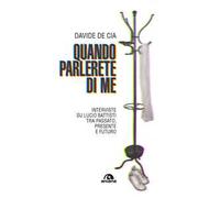 De Cia Davide – Quando parlerete di me. Interviste su Lucio Battisti tra passato, presente e futuro