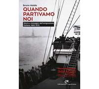 Quando partivamo noi. Storie e immagini dell'emigrazione italiana (1880-1970)
