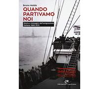 Quando partivamo noi. Storie e immagini dell'emigrazione italiana (1880-1970)