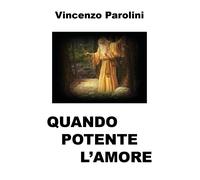 Quando potente l’amore di Vincenzo Parolini, 2020, Youcanprint