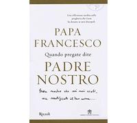 Quando pregate dite Padre nostro