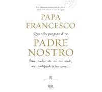 Quando pregate dite Padre nostro