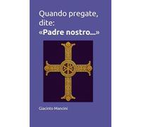 Quando pregate, dite: «Padre nostro...»
