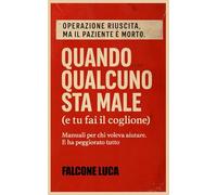 QUANDO QUALCUNO STA MALE (e tu fai il Coglione)