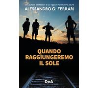 Quando raggiungeremo il sole - Ferrari Alessandro Q.