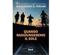 Quando raggiungeremo il sole - Ferrari Alessandro Q.
