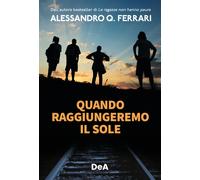 Quando raggiungeremo il sole - Ferrari Alessandro