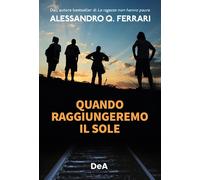 Quando raggiungeremo il sole - Ferrari Alessandro Q.