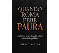 Quando Roma ebbe paura: Spartaco e la rivolta degli schiavi contro la Repubblica