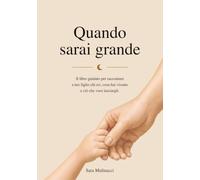 Quando sarai grande: Il libro guidato per raccontare a tuo figlio chi eri, cosa hai vissuto e ciò che vuoi lasciargli.