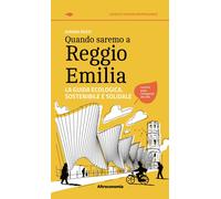 Quando saremo a Reggio Emilia. La guida ecologica, sostenibile e