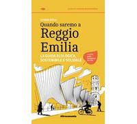 Quando saremo a Reggio Emilia. La guida ecologica, sostenibile e solidale