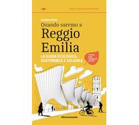 Quando saremo a Reggio Emilia. La guida ecologica, sostenibile e solidale