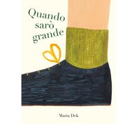 Quando sarò grande. Ediz. a colori - Dek Maria