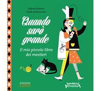 Quando sarò grande. Il mio piccolo libro dei mestieri. Ediz. a colori
