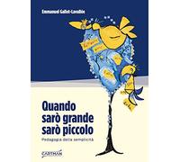 Quando sarò grande sarò piccolo. Pedagogia della semplicità