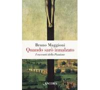 Quando sarò innalzato. I racconti della Passione
