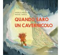 QUANDO SARO' UN CAVERNICOLO. EDIZ. A COLORI - MOZZILLO ANGELO - Camelozampa
