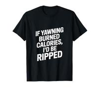 Quando sbadigliare Calorie Bruciare dignità Detto Maglietta