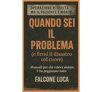 Quando sei il problema (e firmi il disastro col cuore): Manuali per chi voleva aiutare. E ha peggiorato tutto
