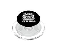 Quando sei morto Divertente Sarcastico Stupido Persone Umorismo PopSockets PopGrip per MagSafe
