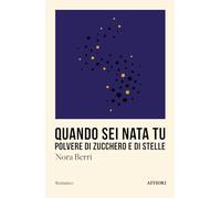 Quando sei nata tu. Polvere di zucchero e di stelle