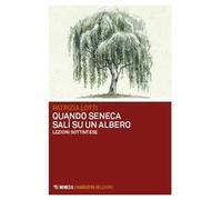 Quando Seneca salì su un albero. Lezioni sottintese