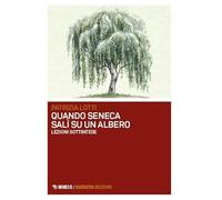 Quando Seneca salì su un albero. Lezioni sottintese