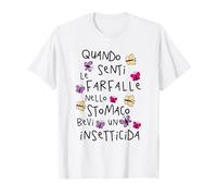 Quando senti Le Farfalle nello Stomaco Bevi Un insetticida Maglietta