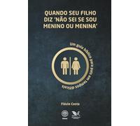 Quando seu filho diz ‘não sei se sou menino ou menina’: Um guia bíblico para pais em tempos difíceis